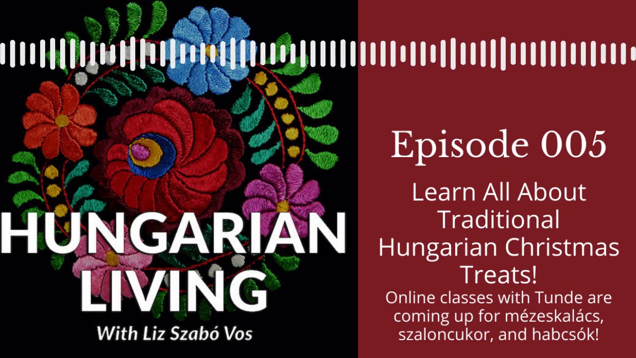 Hungarian Living Ep. 005 | Traditional Hungarian Christmas Treats!