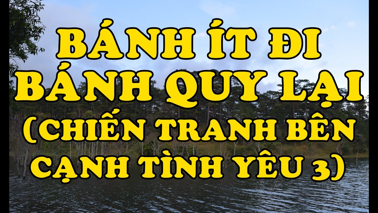 Hồi Ký Miền Nam | Bánh Ít Đi, Bánh Quy Lại (Chiến Tranh Bên Cạnh Tình Yêu 3)