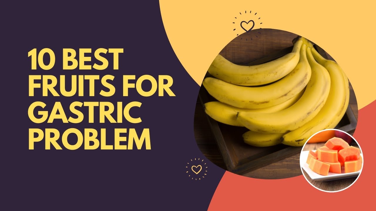 10 Best Fruits For Gastric Problem