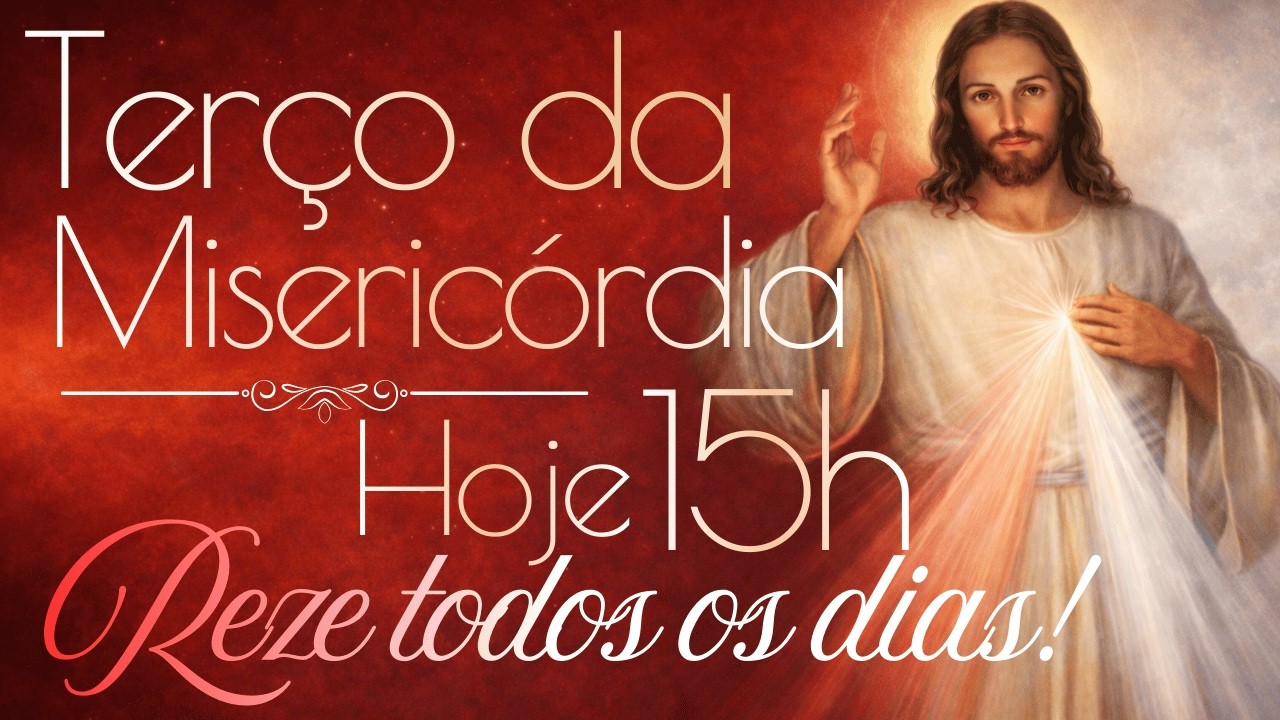 HORA DA MISERICÓRDIA Terço da Divina Misericórdia de Hoje (15h