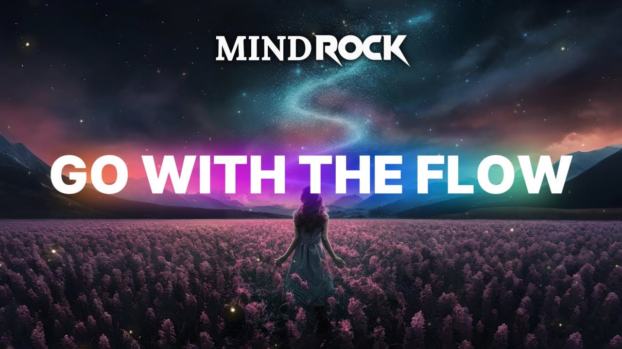 Go With The Flow 🗲 MINDROCK