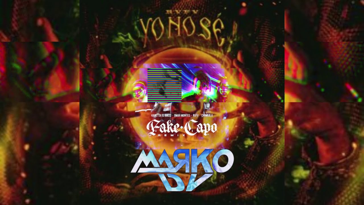 FAKE CAPO REMIX x YONOS&Eacute; - Karetta el Gucci, Omar Montes, RVFV, Chimbala - MARKO DV Mashup