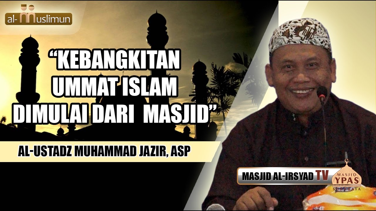 Kebangkitan Ummat Islam dimulai dari Masjid - Ust. Muhammad Jazir, Asp.