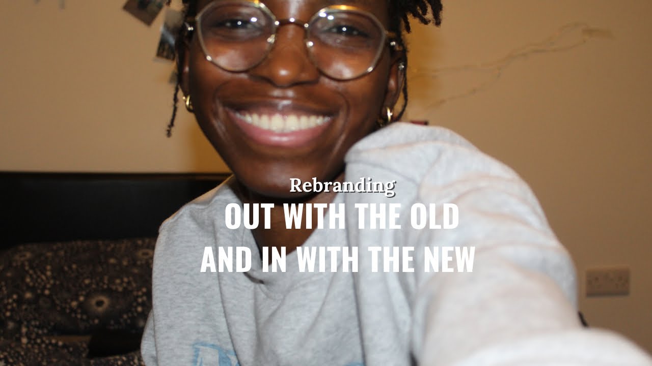 OUT WITH THE OLD AND IN WITH THE NEW|Rebranding