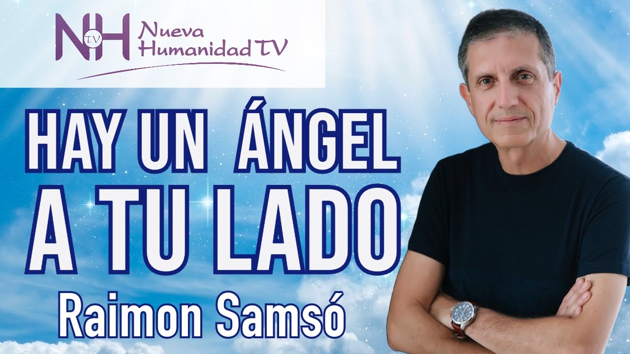 ✨ HAY UN &Aacute;NGEL A TU LADO, con Raimon Sams&oacute; - en Nueva Humanidad TV ✨
