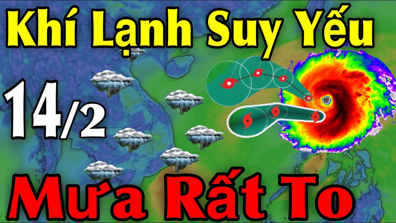 Khí Lạnh Suy Yếu Mưa Rất To | Dự Báo thời tiết ngày 14/2 | thời tiết 10 Ngày Tới