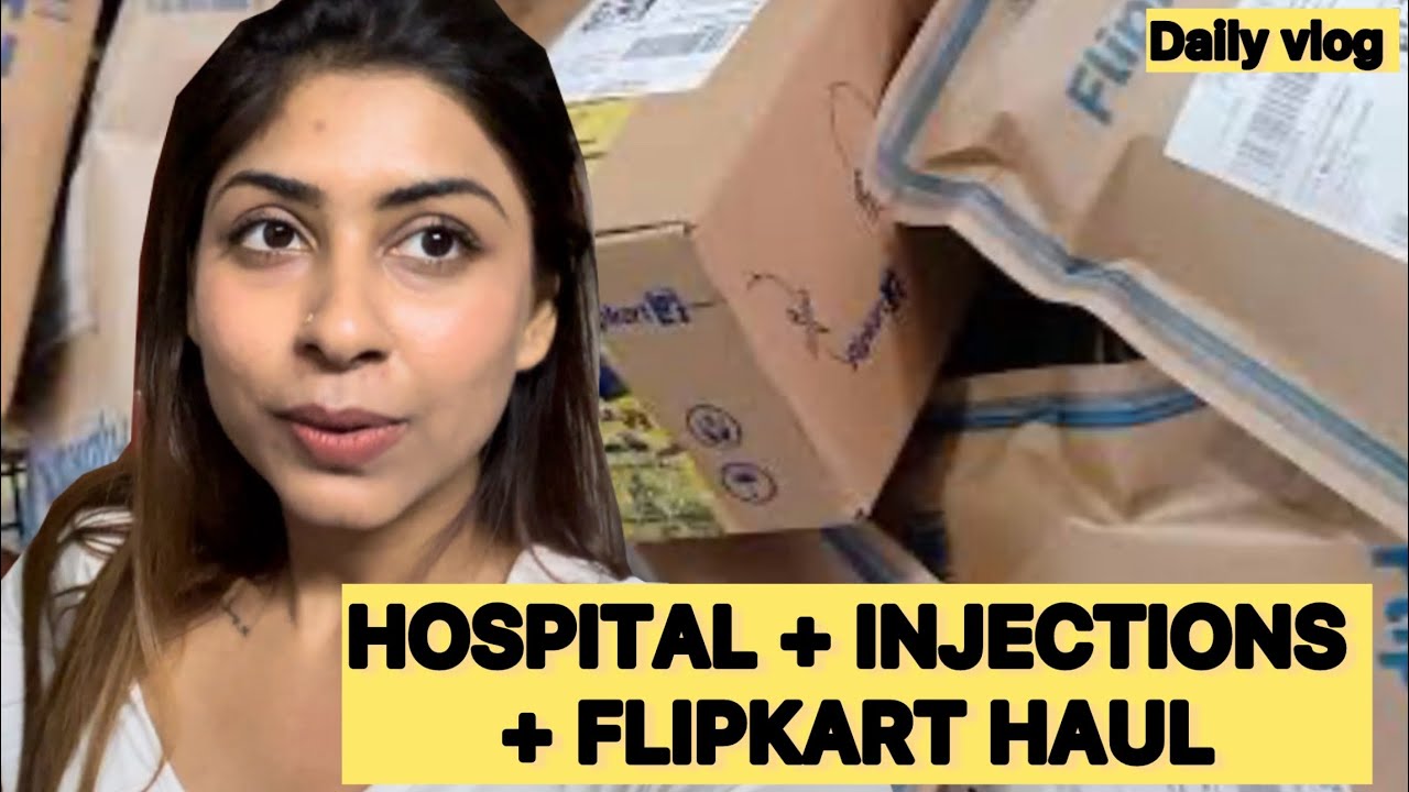 😟HOSPITAL  🏥 ja ke injections | FLIPKART HAUL  🛍️ || UNFILTERED DAYS  #dailyvlog 