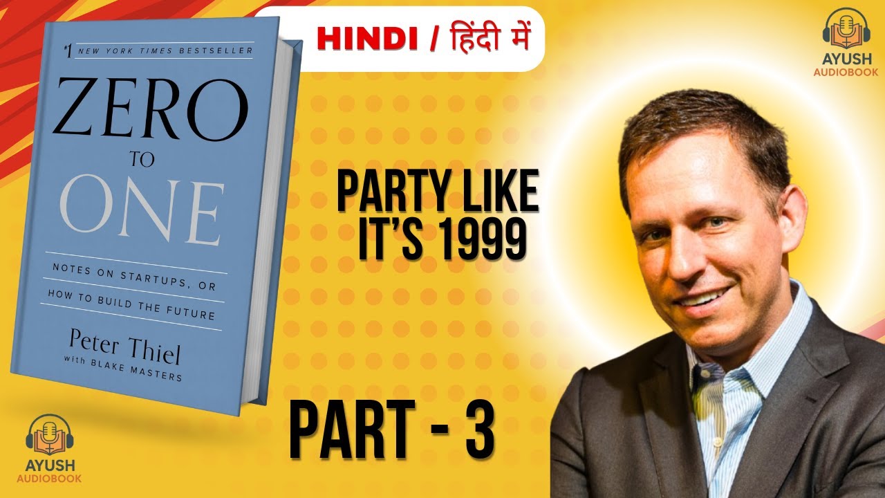 Zero to One Part 3: PARTY LIKE ITS 1999 | Hindi Audiobook Summary | Ayush Audiobook