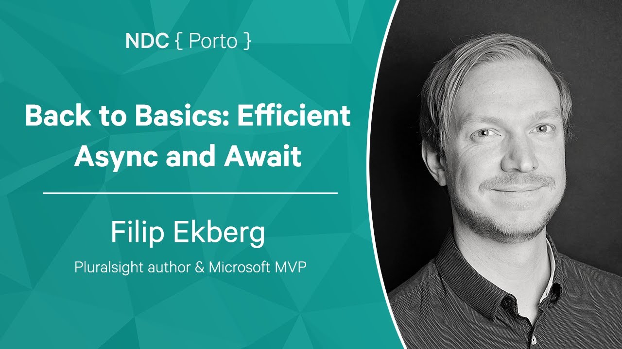 Back to Basics: Efficient Async and Await - Filip Ekberg - NDC Porto 2022