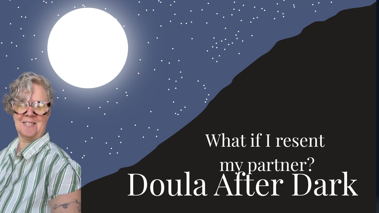 Doula After Dark: What if I resent my partner?