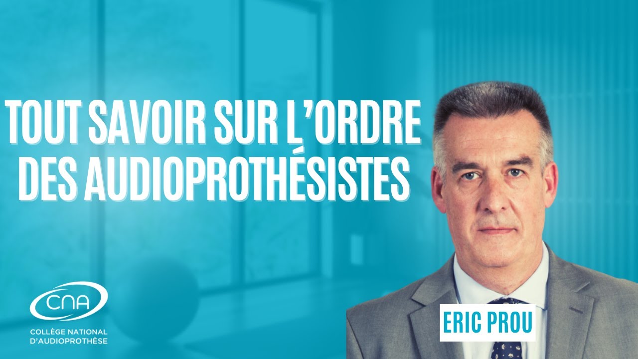 Ce qu'il faut savoir sur l'Ordre des audioprothésistes - Eric Prou, CNOPP