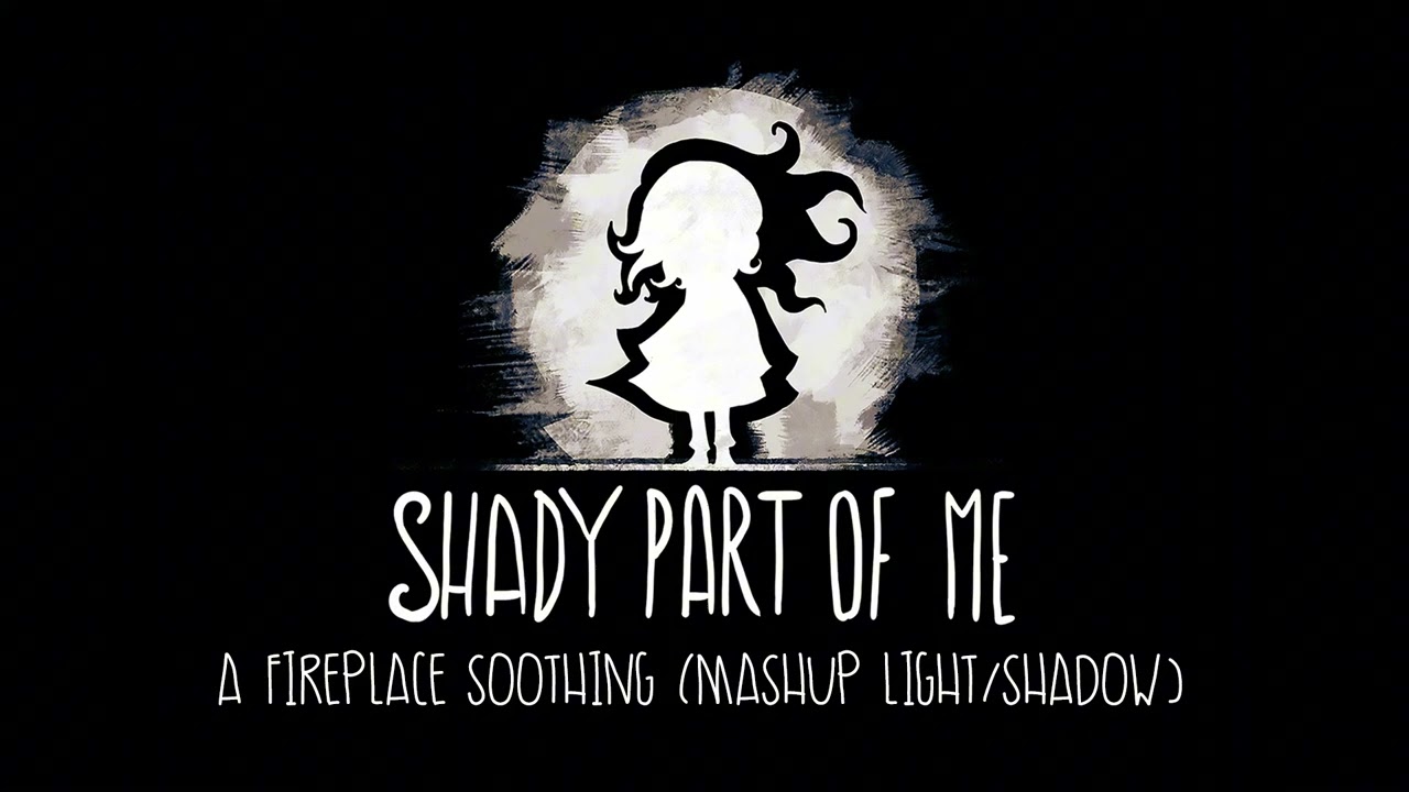 Shady Part of Me - A Fireplace Soothing [Mashup Light/Shadow]