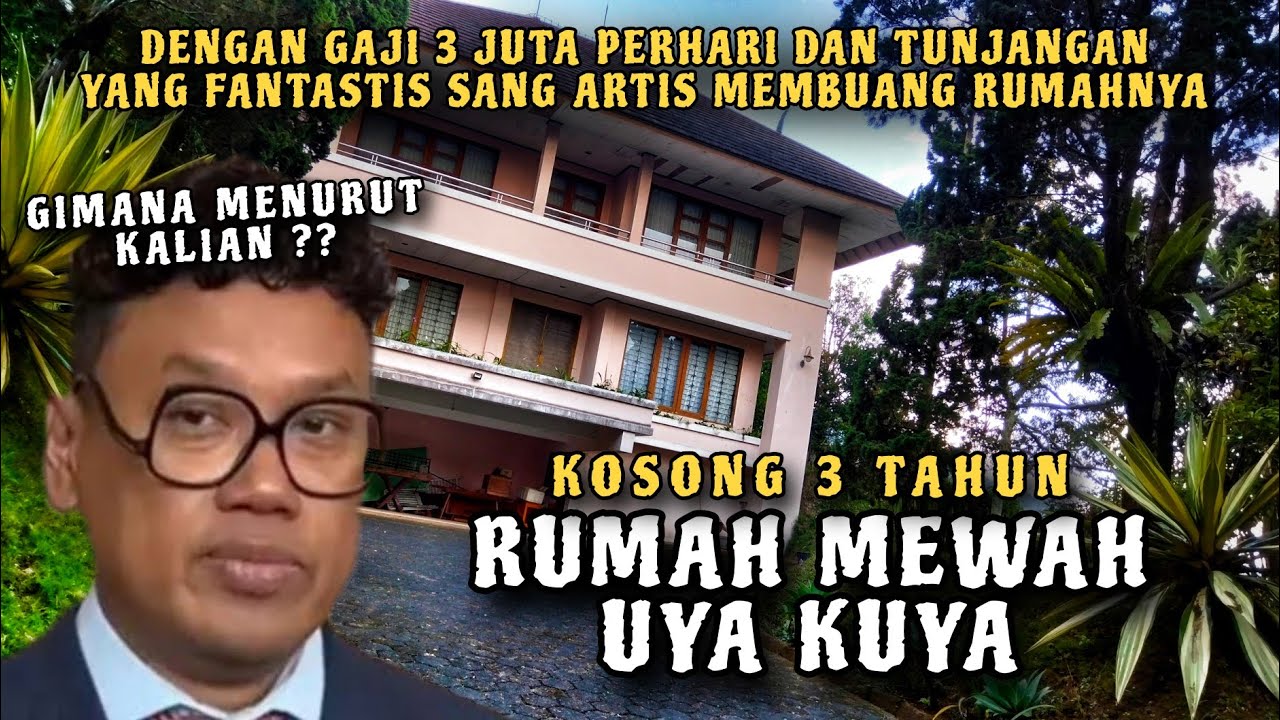 RUMAH MEWAH ARTIS UYA KUYA KOSONG 3 TAHUN