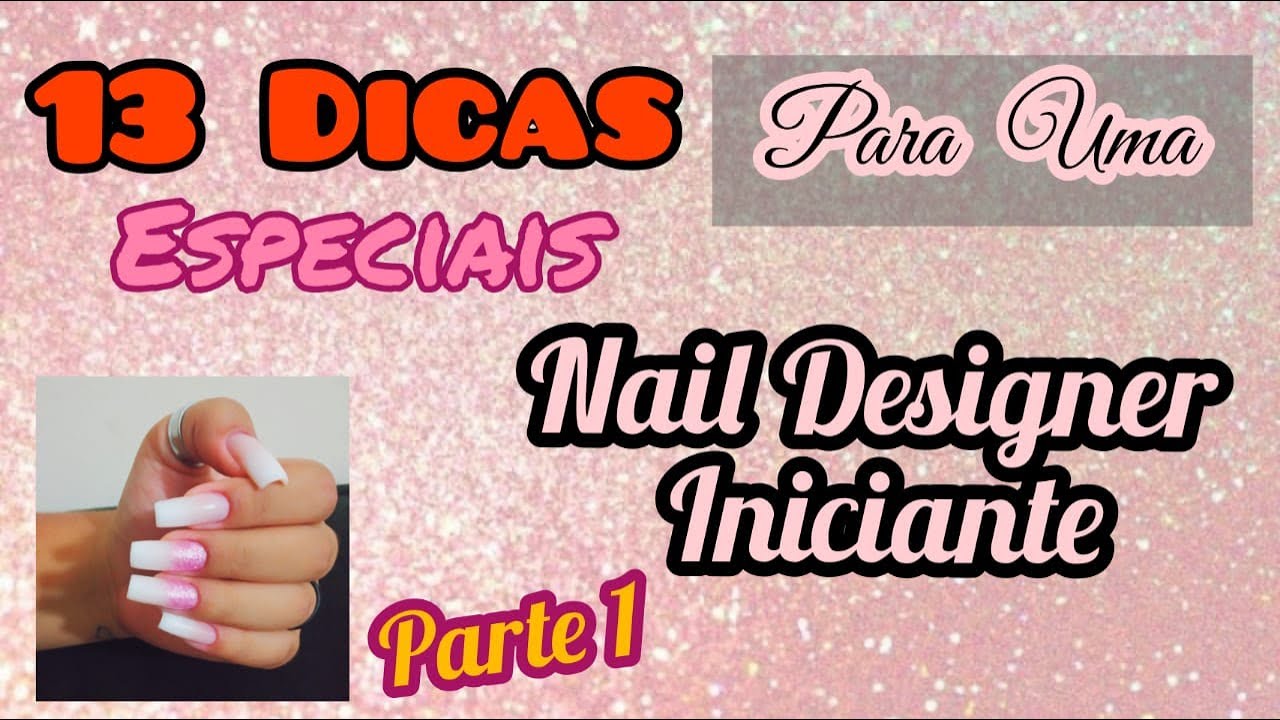 13 Dicas para uma Nail Designer Iniciante - Parte 1- Andressa Nails
