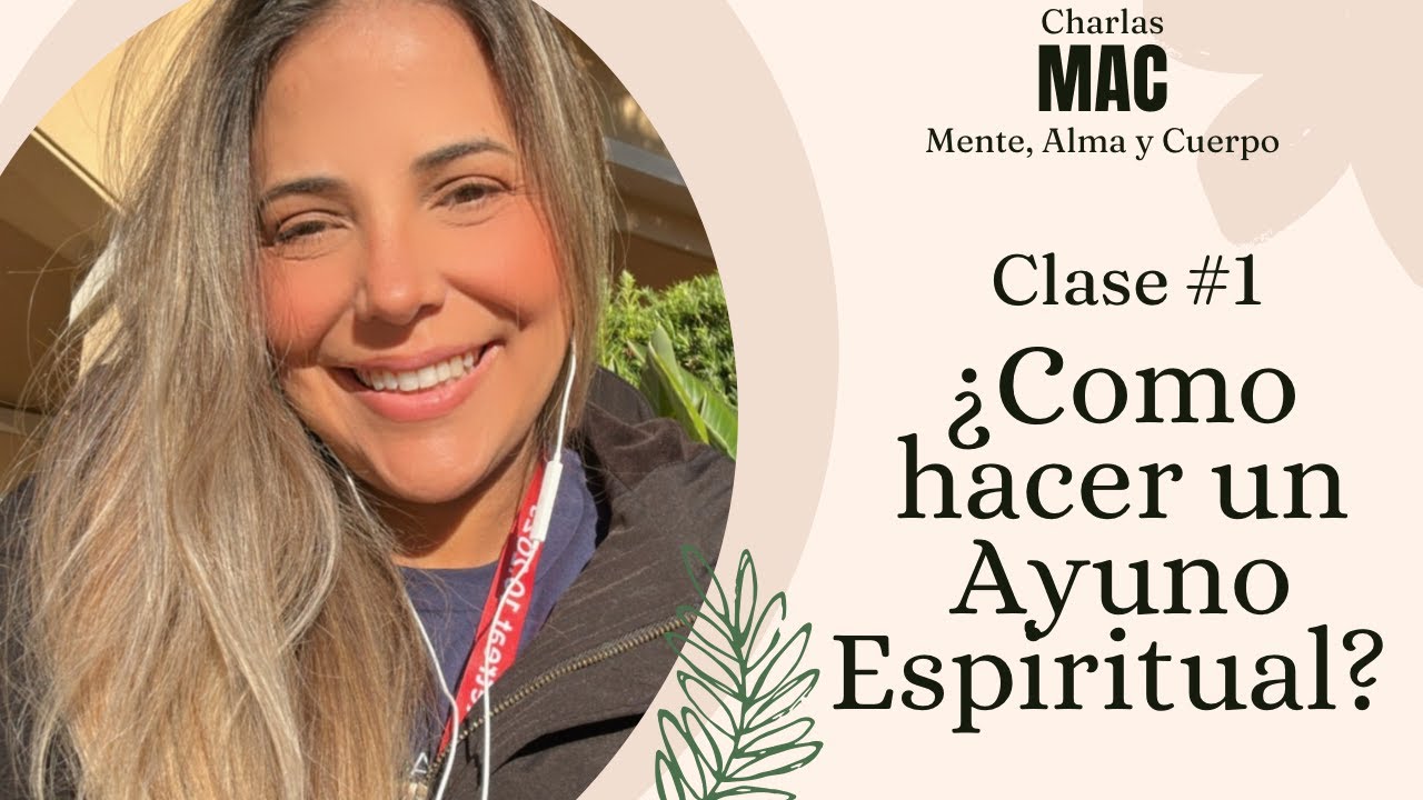 Clase 1 MAC (Mente, Alma y Cuerpo): Como hacer un Ayuno Espiritual?