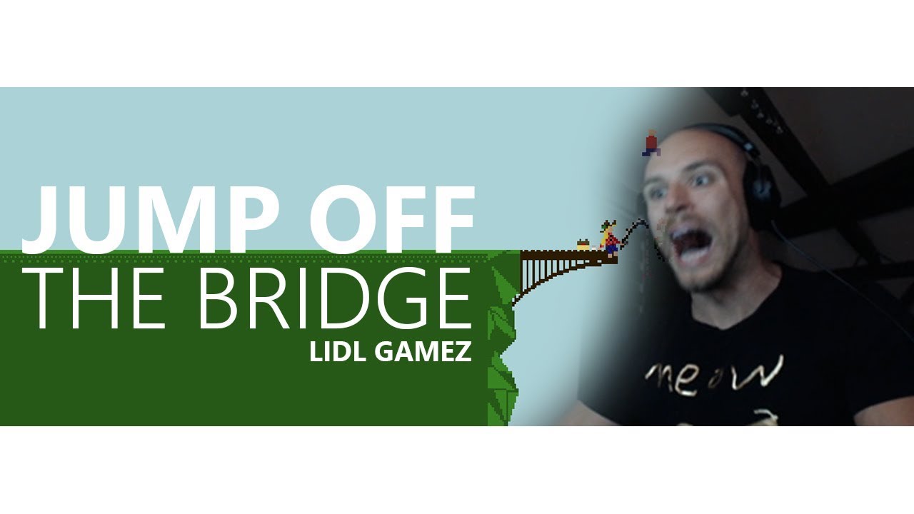 JUMP OFF THE BRIDGE | LIDL GAMEZ
