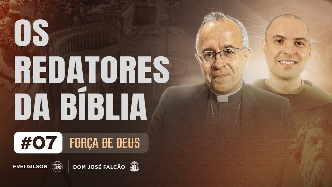 Os redatores da B&iacute;blia | A For&ccedil;a de Deus | #07