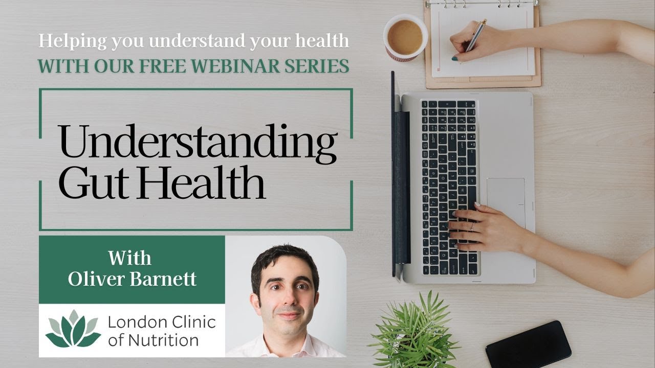 Understand Gut Health - Functional Medicine Webinar - with Oliver - The London Clinic of Nutrition