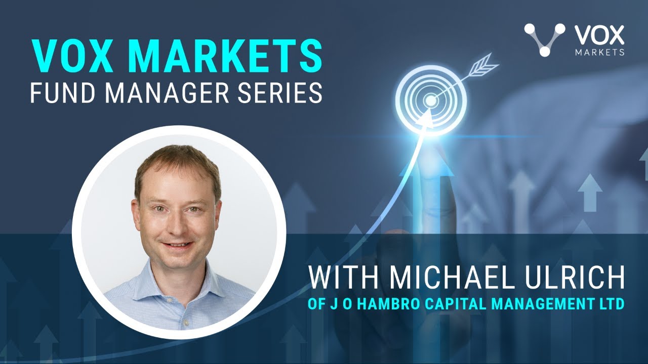 Vox Markets Fund Manager Series:  Michael Ulrich of J O Hambro Capital Management