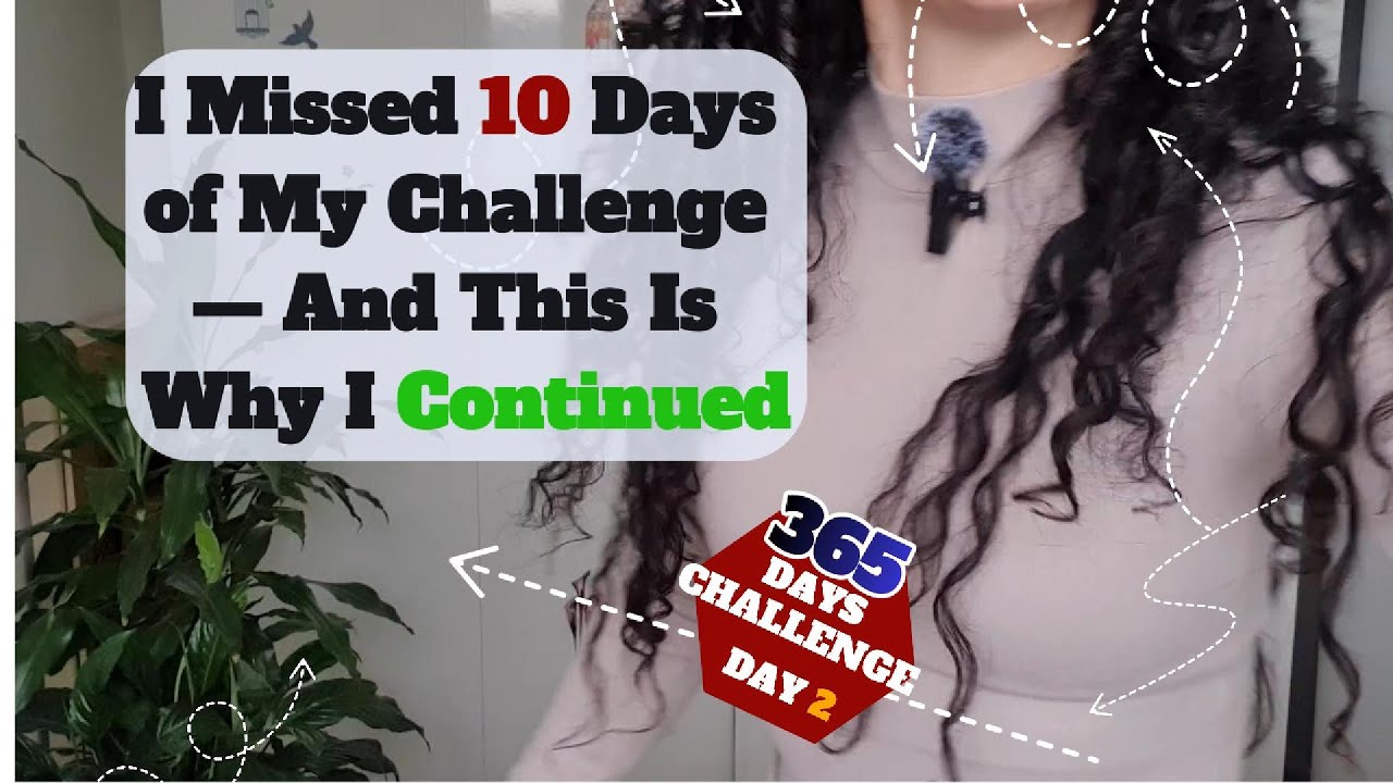 I Missed 10 Days of My Challenge — And This Is Why I Continued