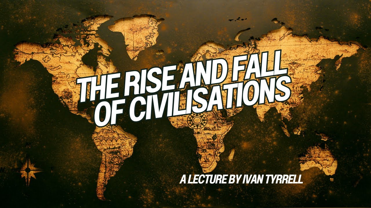 The Rise and Fall of Civilisations - A Lecture by Ivan Tyrrell