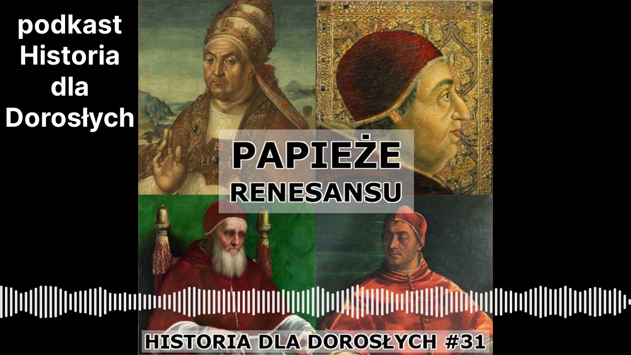 Historia dla Dorosłych 31 - Papieże renesansu