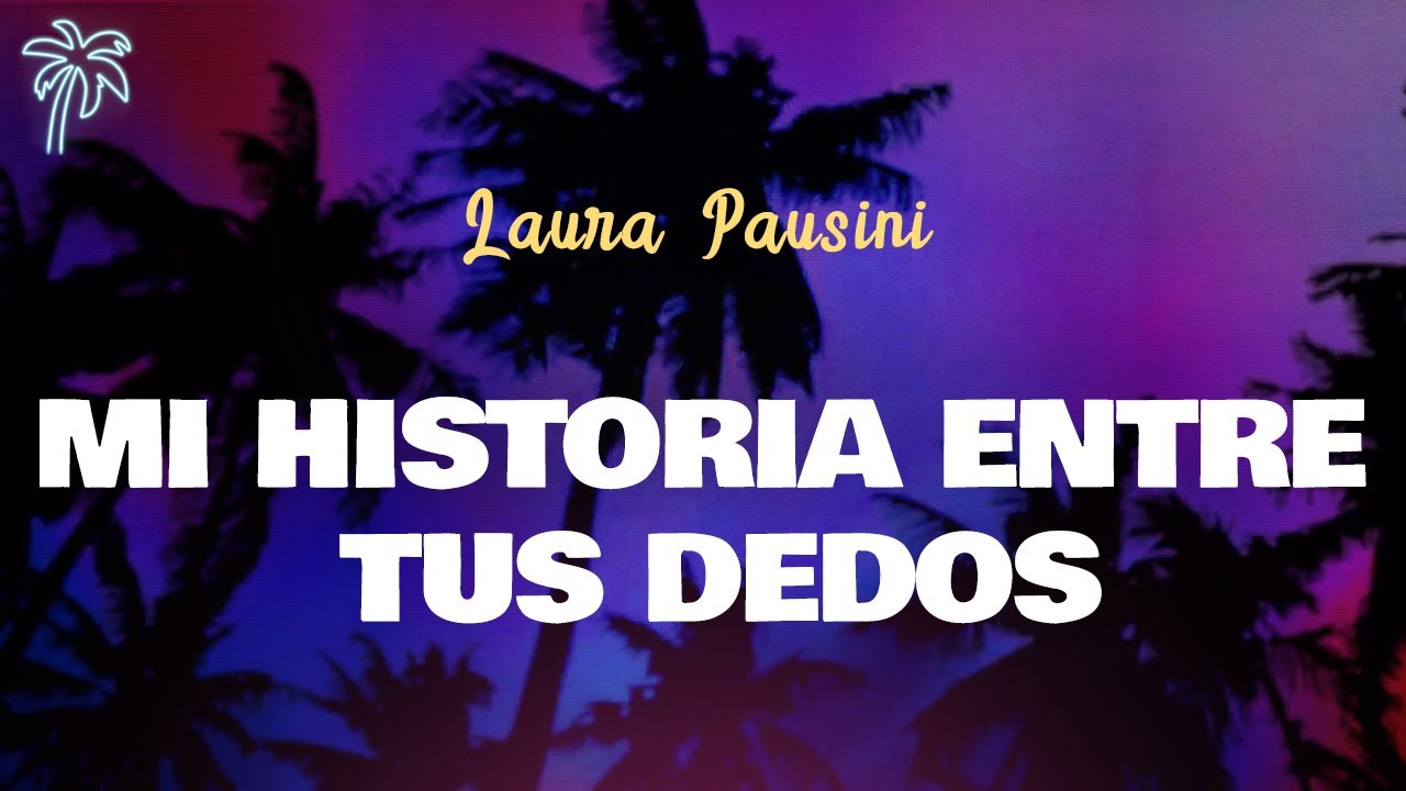 Laura Pausini - MI HISTORIA ENTRE TUS DEDOS (Letra Oficial / Official Lyrics)