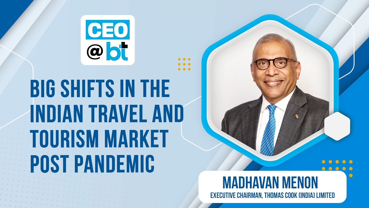 Big Shifts In Tourism Industry Post Covid. Madhavan Menon, Exec Chairman, Thomas Cook (India) Ltd