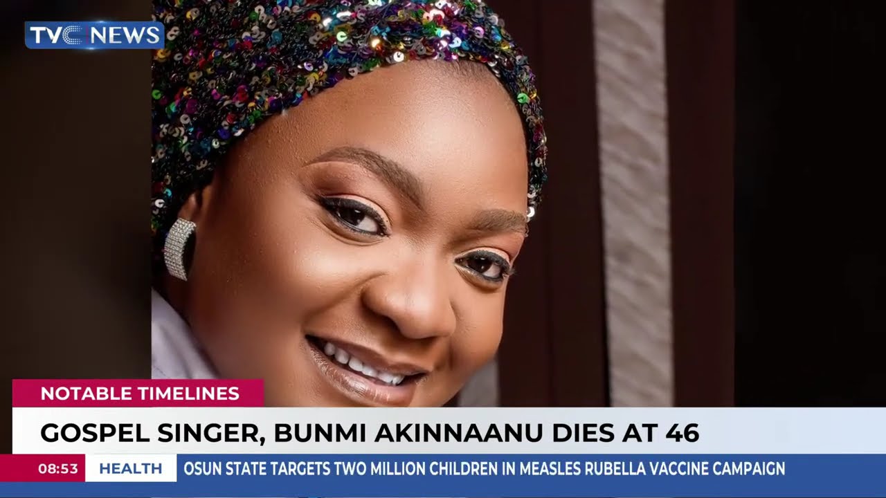 Notable Timeline | Gospel Singer, Bunmi Akinnaanu Dies At 46