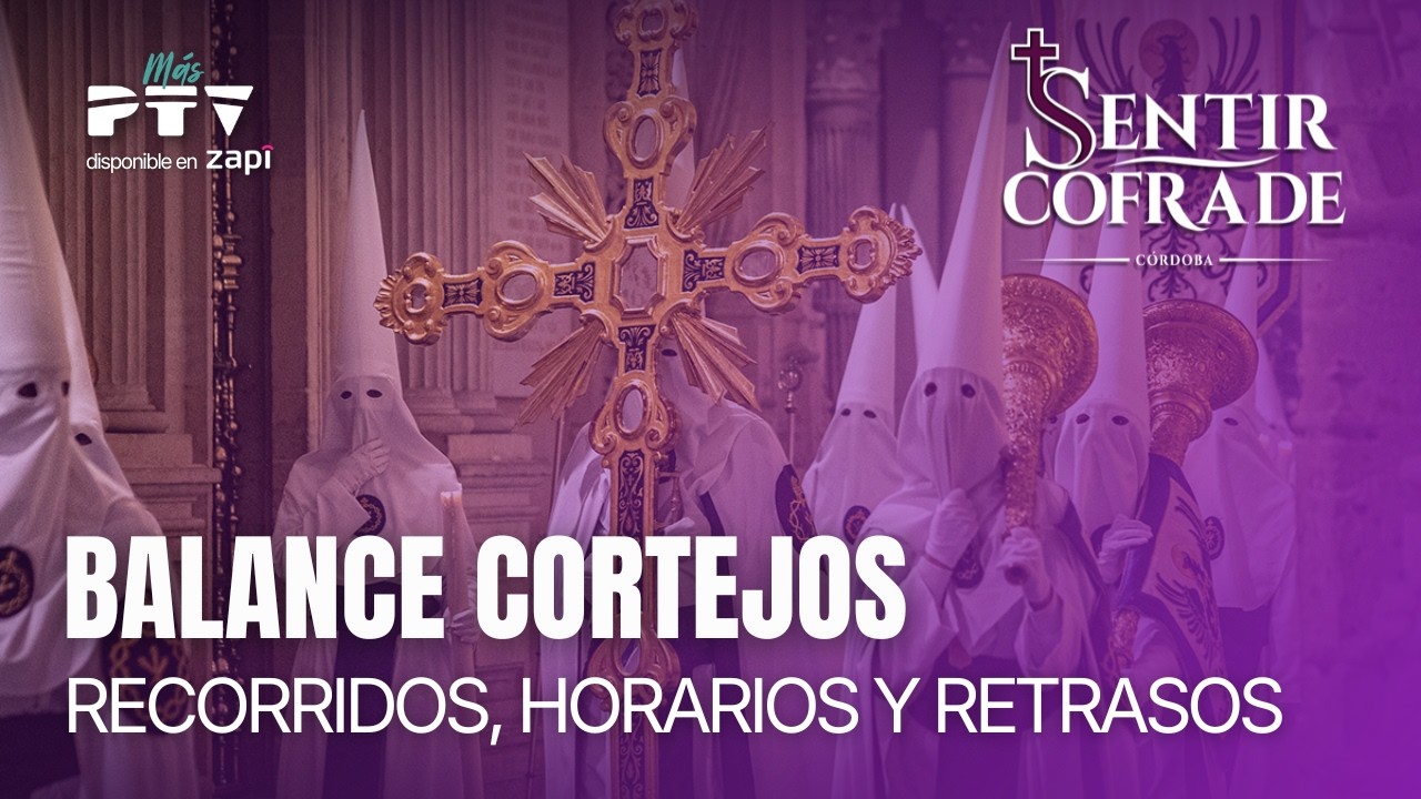 🟣 SENTIR COFRADE C&Oacute;RDOBA HD | T02E86 | Balance de cortejos, recorridos, horarios y retrasos | 9 abr