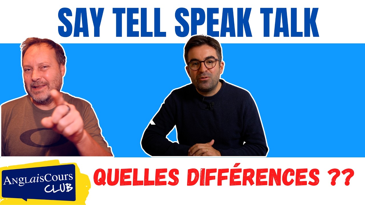 SAY, TELL, SPEAK, TALK - Quelles différences ?