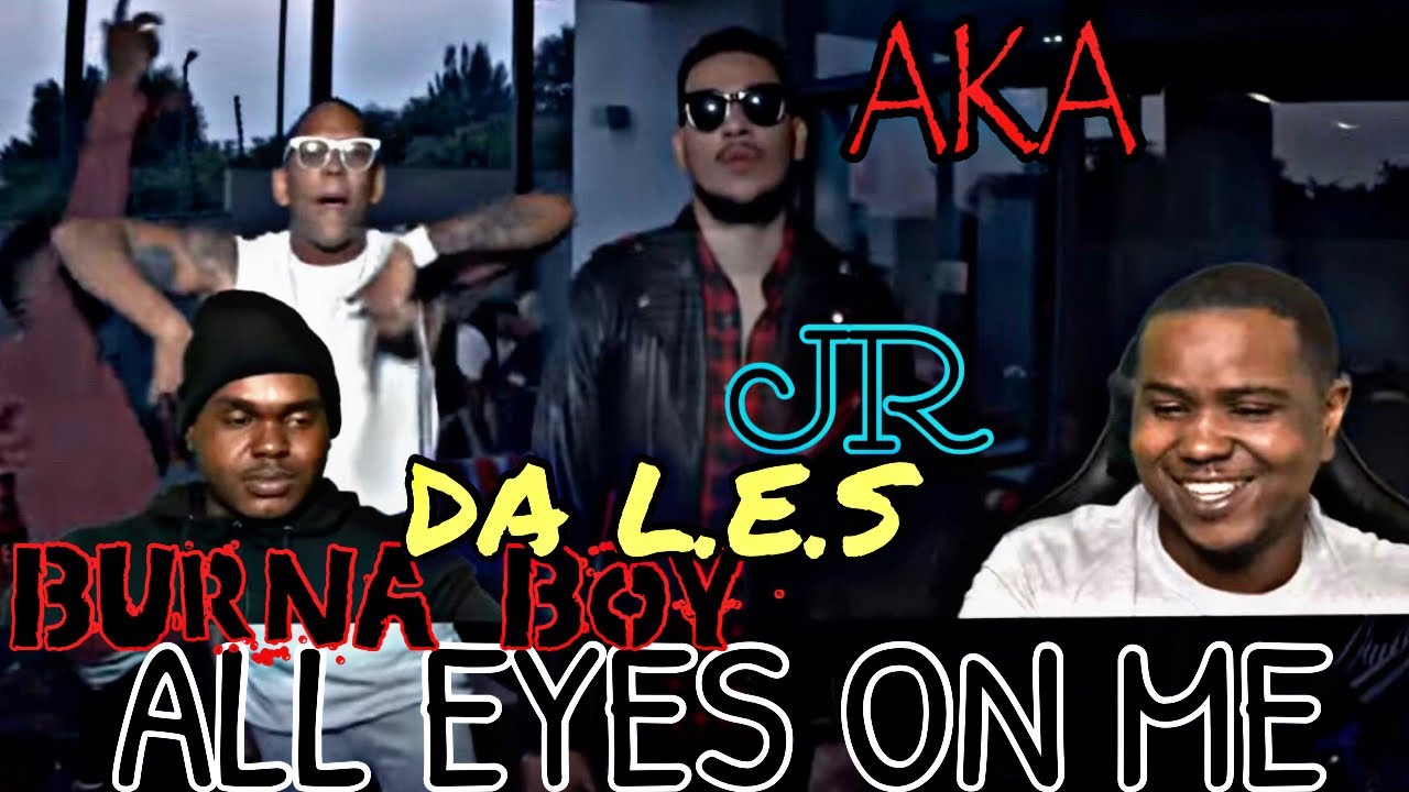 AKA FT BURNA BOY,DA L.E.S & JR - ALL EYES ON ME (OFFICIAL MUSIC VIDEO) | REACTION