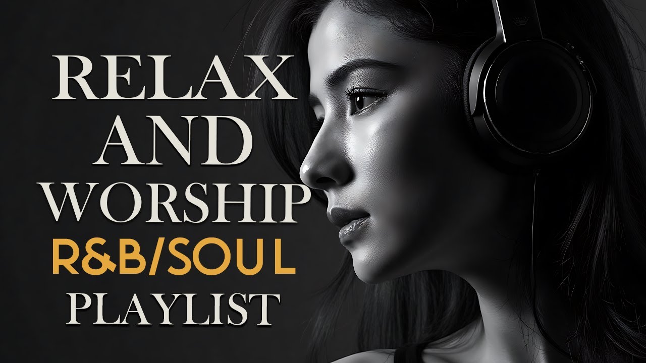 R&B Soul Relax and Worship with this Songs | 勉強用 / リラックス