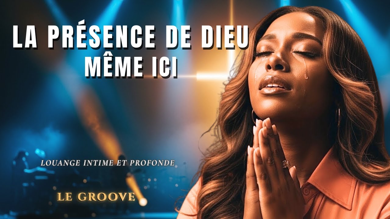 Dans la Fatigue, la Présence de Dieu Te Trouve Ici | Louange Intime et Profonde – Le Groove