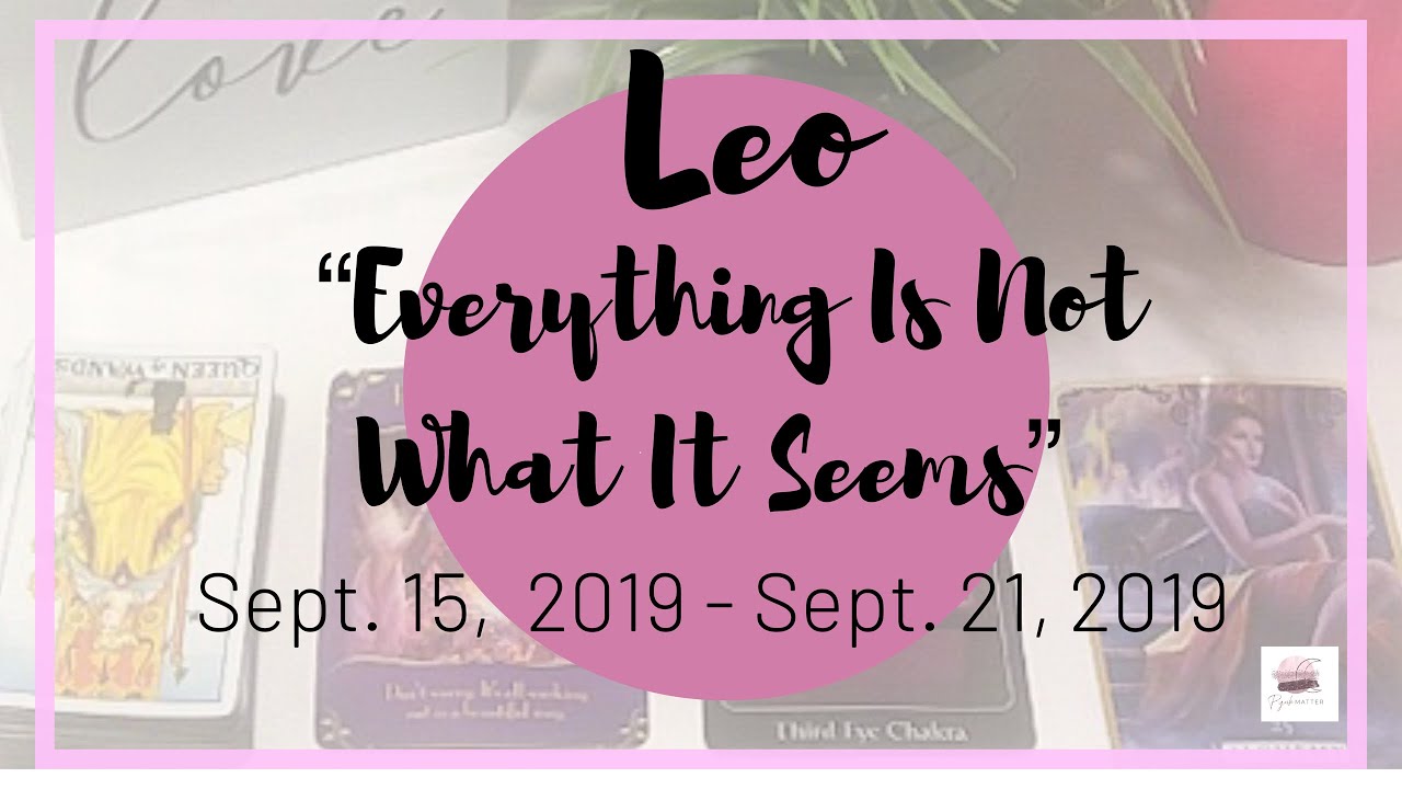 ♌️ Leo: Everything Is Not What It Seems ~ Sept 15, 2019 - Sept 21, 2019 - General Weekly Reading