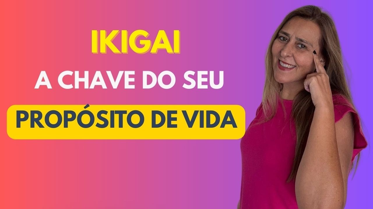 Ikigai: Por Que Você Ainda Não Encontrou Seu Propósito