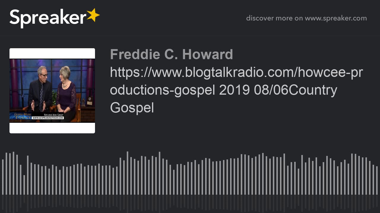 https://www.blogtalkradio.com/howcee-productions-gospel 2019 08/06Country Gospel (part 9 of 12, made