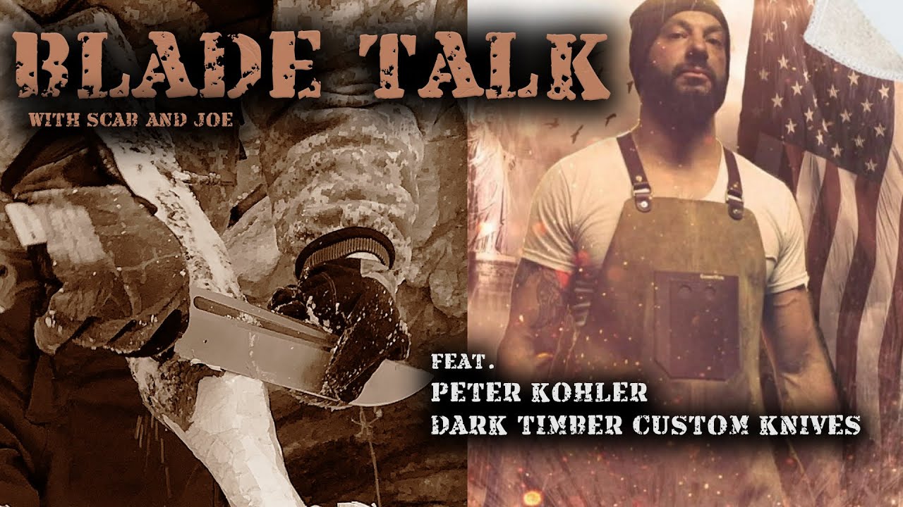 BLADE TALK W SCAB & JOE FEAT. PETER KOHLER DARK TIMBER CUSTOMS KNIVES