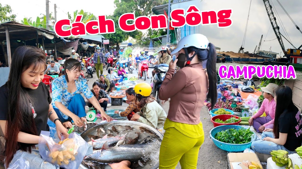 Chợ biên giới Campuchia cách con sông đông nườm nượp người mua rau cá giá rẻ