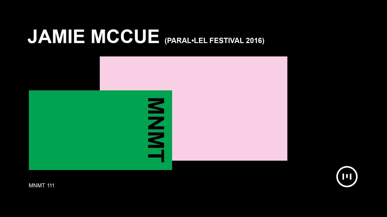 MNMT 111: Jamie McCue (Paral&middot;lel Festival 2016)