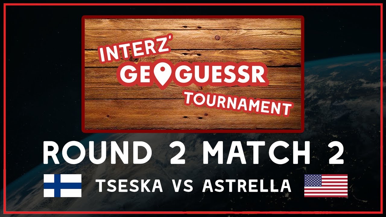 Round 2 - Match 4: Tseska vs Astrella | Interz' GeoGuessr Tournament