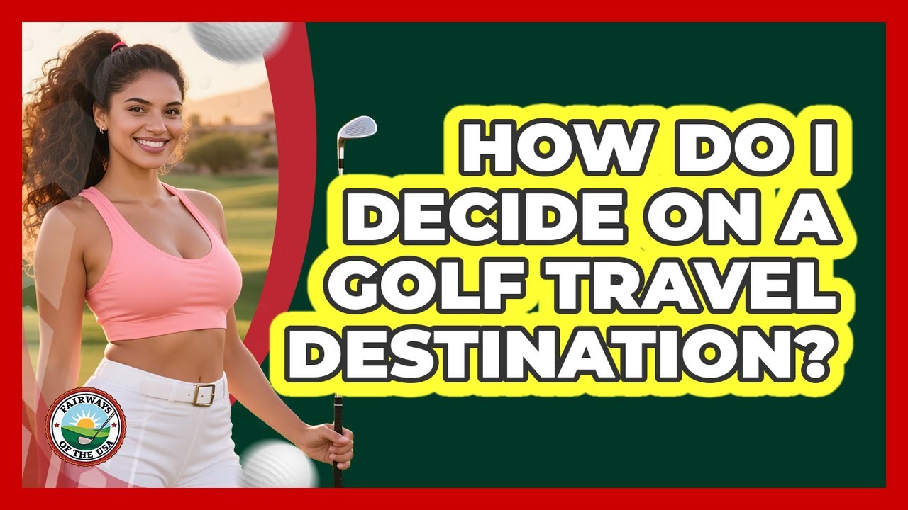 How do I decide on a golf travel destination?