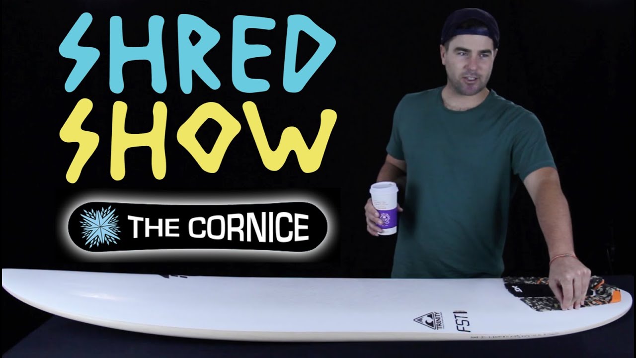 Shred Show - Firewire Cornice