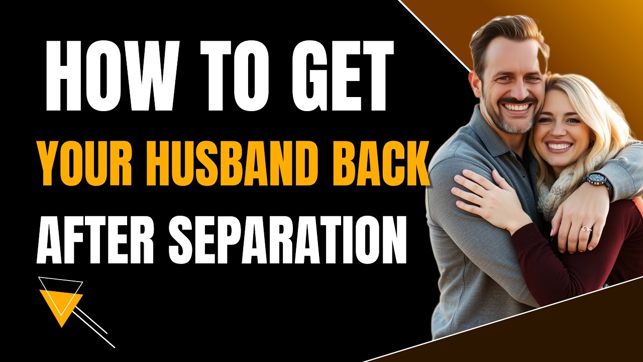 How Can I Get My Husband Back After Separation