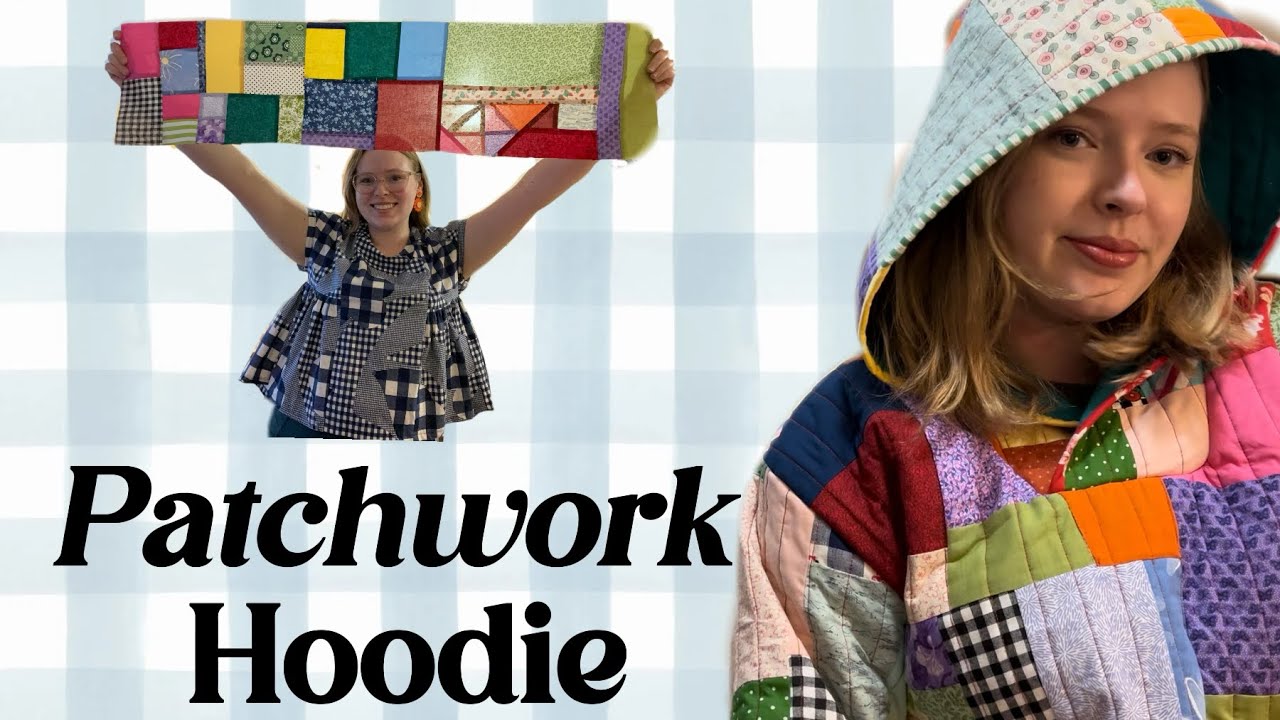 Quilting My Dream Patchwork Hoodie - Sewing Vlog