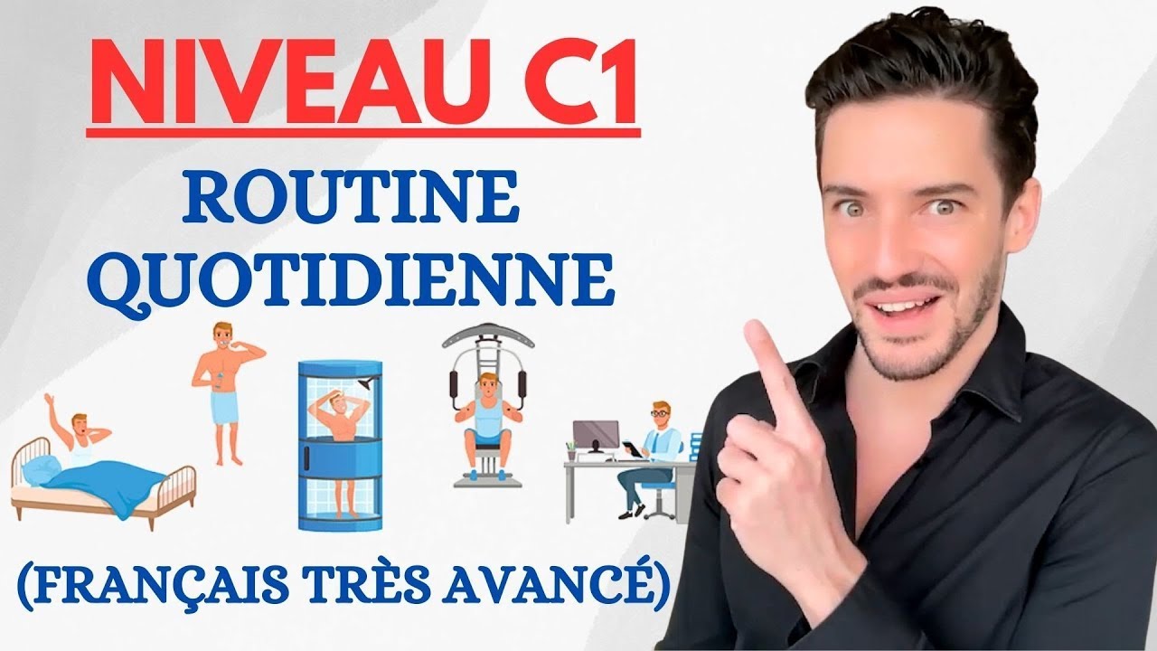 Routine quotidienne au niveau C1 (avancé) de français !