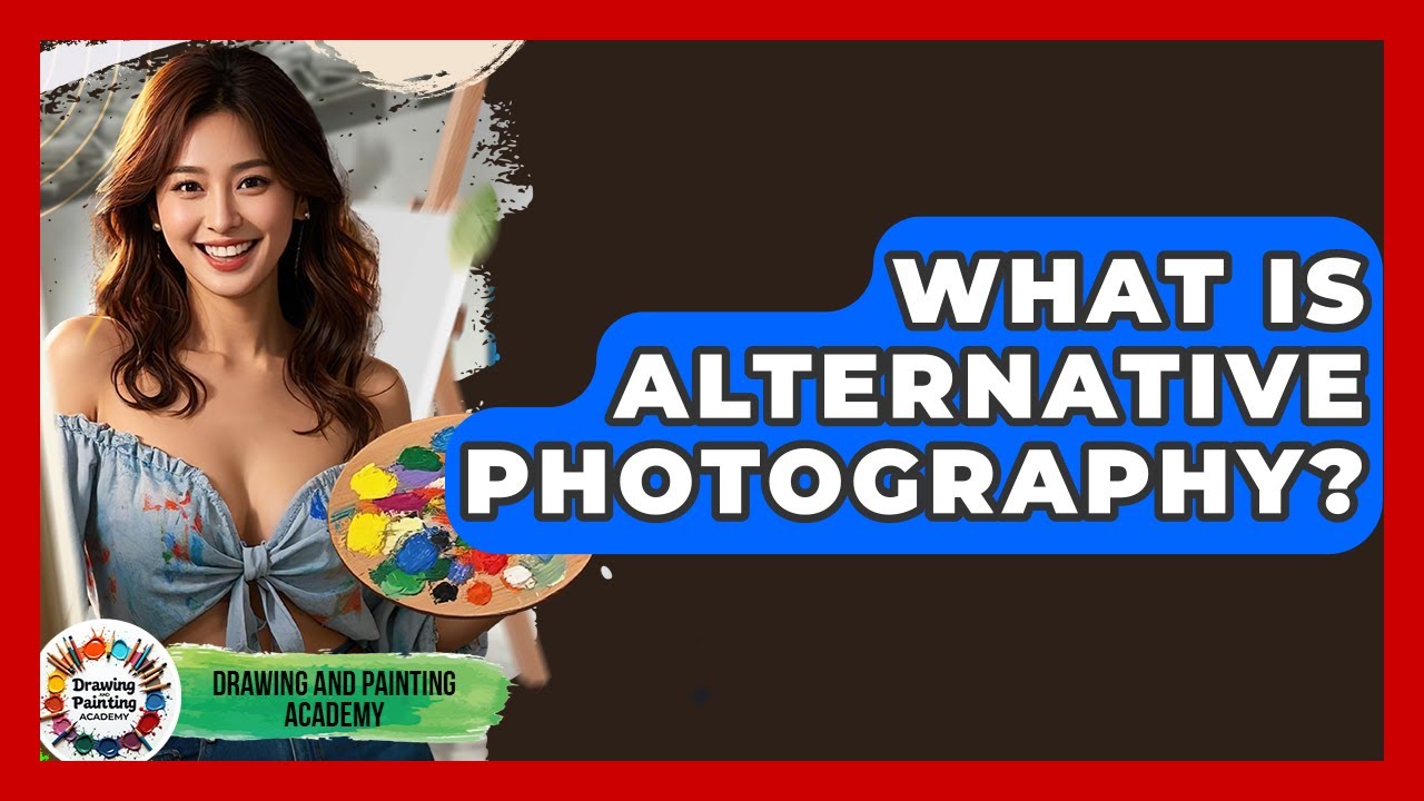 What Is Alternative Photography? - Drawing and Painting Academy