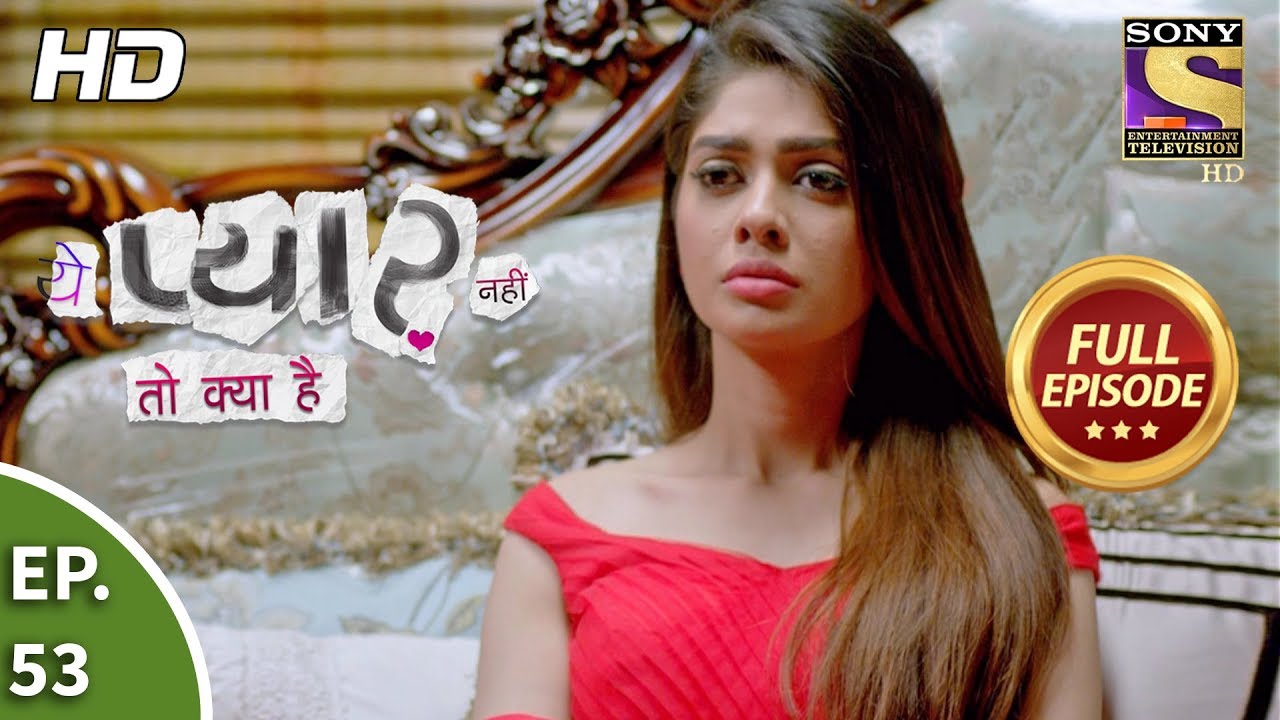 Yeh Pyaar Nahi Toh Kya Hai - Ep 53 - Full Episode - 30th May, 2018
