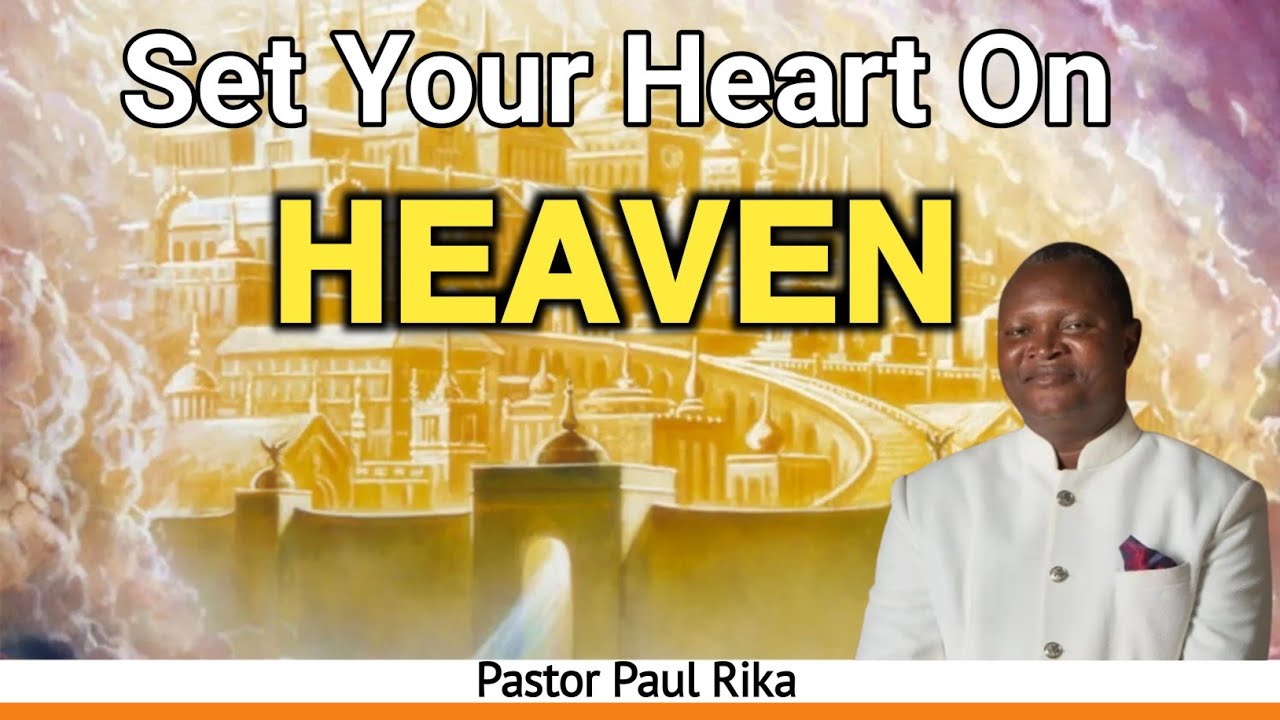 Set Your Heart on Heaven | Pastor Paul Rika