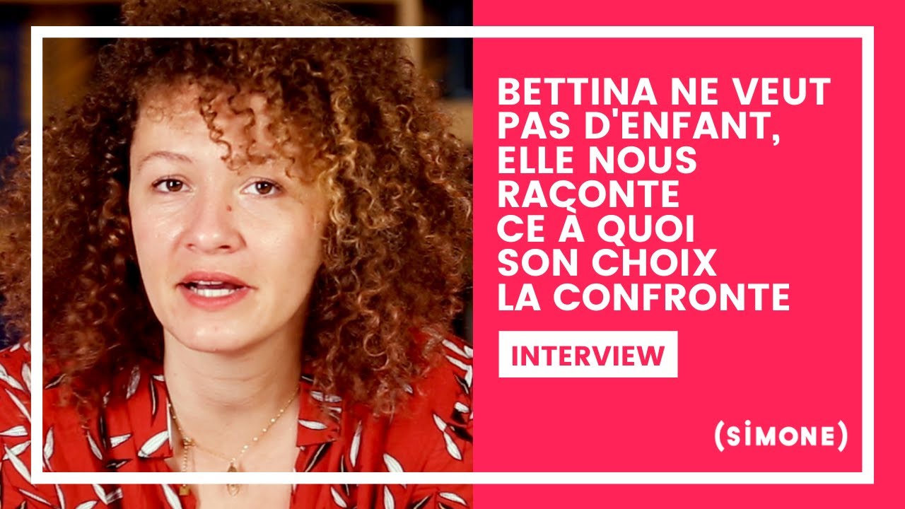 BETTINA NE VEUT PAS D'ENFANT, ELLE NOUS RACONTE CE À QUOI SON CHOIX LA CONFRONTE